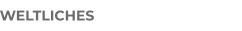 WELTLICHES
