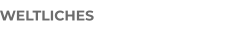 WELTLICHES