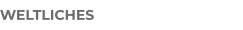 WELTLICHES